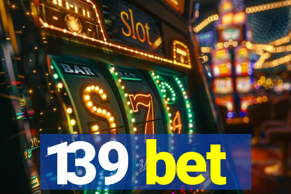 139 bet